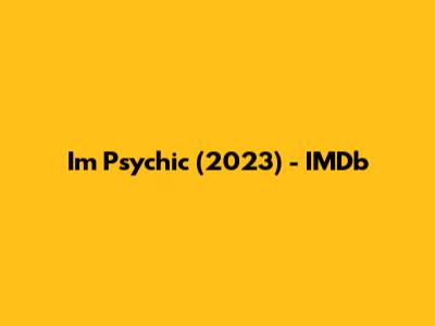 I'm Psychic (2023) - IMDb