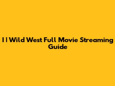 I | Wild West Full Movie Streaming Guide