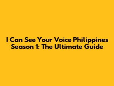 I Can See Your Voice Philippines Season 1: The Ultimate Guide