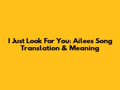 I Just Look For You: Ailee's Song Translation & Meaning