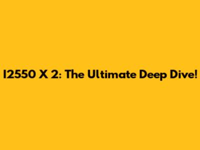 I2550 X 2: The Ultimate Deep Dive!