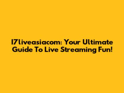 I7liveasiacom: Your Ultimate Guide To Live Streaming Fun!