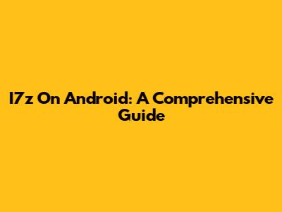 I7z On Android: A Comprehensive Guide