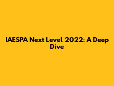 IAESPA Next Level 2022: A Deep Dive