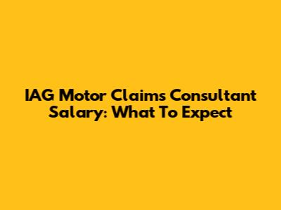 IAG Motor Claims Consultant Salary: What To Expect