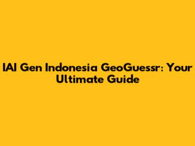 IAI Gen Indonesia GeoGuessr: Your Ultimate Guide