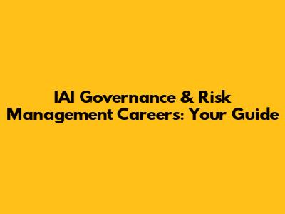 IAI Governance & Risk Management Careers: Your Guide