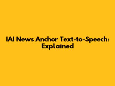 IAI News Anchor Text-to-Speech: Explained