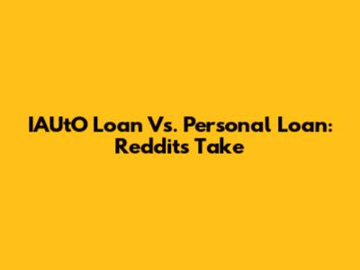 IAUtO Loan Vs. Personal Loan: Reddit's Take