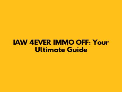 IAW 4EVER IMMO OFF: Your Ultimate Guide