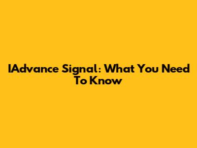 IAdvance Signal: What You Need To Know