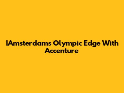 IAmsterdam's Olympic Edge With Accenture