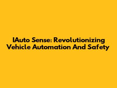 IAuto Sense: Revolutionizing Vehicle Automation And Safety
