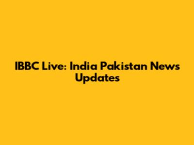 IBBC Live: India Pakistan News Updates