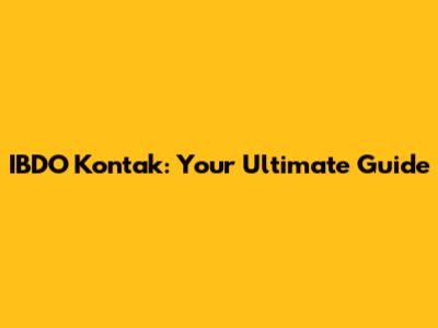 IBDO Kontak: Your Ultimate Guide