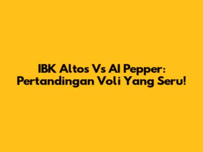 IBK Altos Vs AI Pepper: Pertandingan Voli Yang Seru!