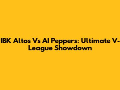 IBK Altos Vs AI Peppers: Ultimate V-League Showdown