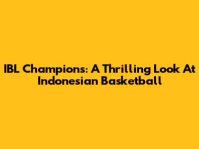 IBL Champions: A Thrilling Look At Indonesian Basketball