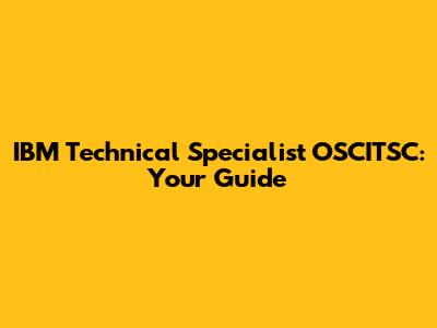 IBM Technical Specialist OSCITSC: Your Guide