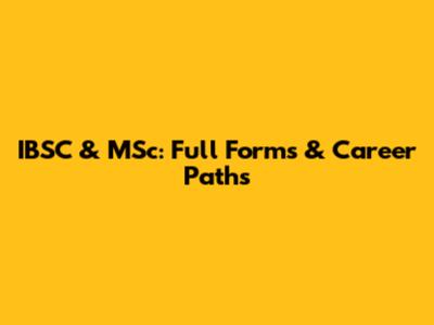 IBSC & MSc: Full Forms & Career Paths