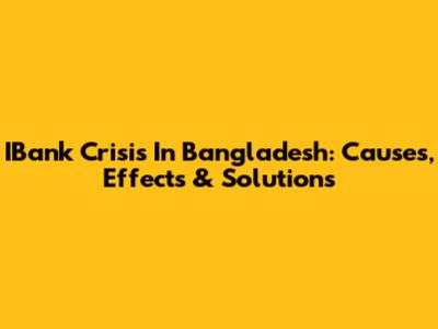 IBank Crisis In Bangladesh: Causes, Effects & Solutions