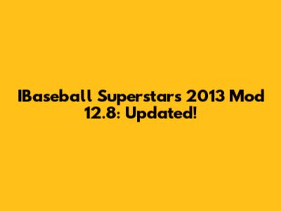 IBaseball Superstars 2013 Mod 12.8: Updated!