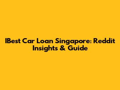 IBest Car Loan Singapore: Reddit Insights & Guide