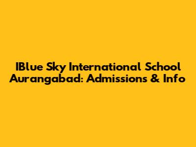 IBlue Sky International School Aurangabad: Admissions & Info