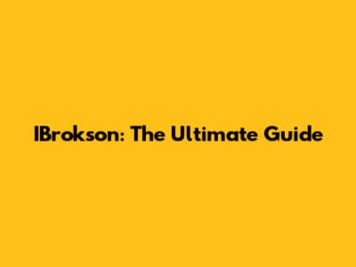 IBrokson: The Ultimate Guide