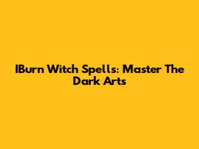IBurn Witch Spells: Master The Dark Arts