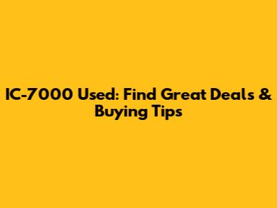 IC-7000 Used: Find Great Deals & Buying Tips