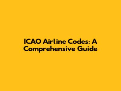 ICAO Airline Codes: A Comprehensive Guide