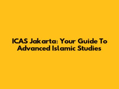 ICAS Jakarta: Your Guide To Advanced Islamic Studies