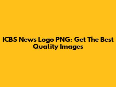 ICBS News Logo PNG: Get The Best Quality Images