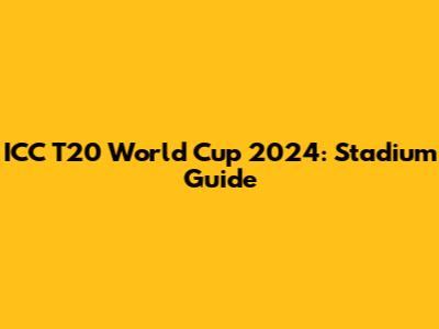 ICC T20 World Cup 2024: Stadium Guide