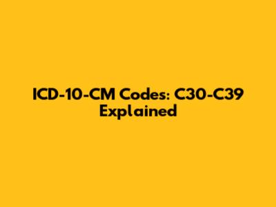 ICD-10-CM Codes: C30-C39 Explained
