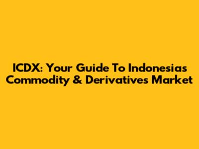 ICDX: Your Guide To Indonesia's Commodity & Derivatives Market