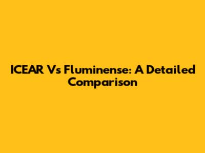 ICEAR Vs Fluminense: A Detailed Comparison