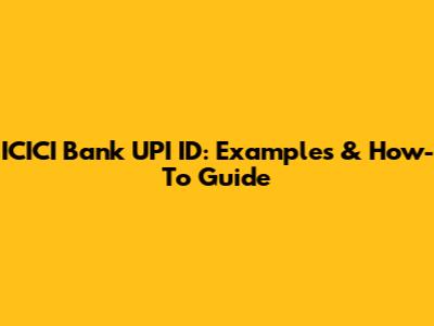 ICICI Bank UPI ID: Examples & How-To Guide