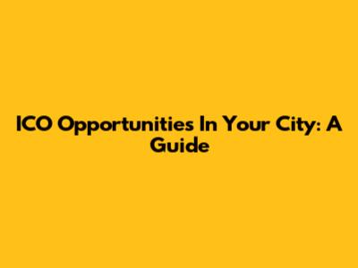 ICO Opportunities In Your City: A Guide