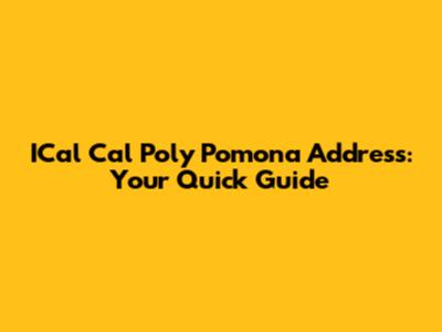 ICal Cal Poly Pomona Address: Your Quick Guide