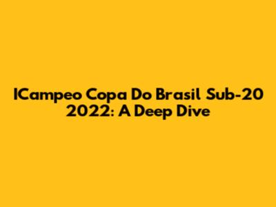 ICampeo Copa Do Brasil Sub-20 2022: A Deep Dive