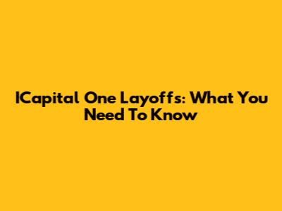 ICapital One Layoffs: What You Need To Know