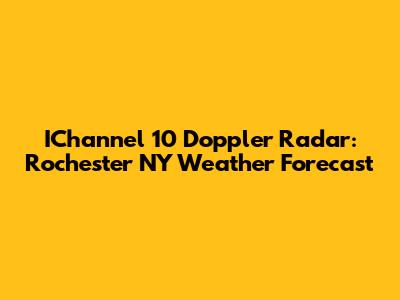 IChannel 10 Doppler Radar: Rochester NY Weather Forecast
