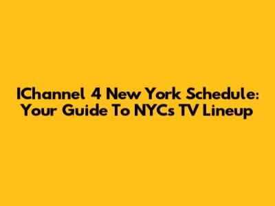 IChannel 4 New York Schedule: Your Guide To NYC's TV Lineup