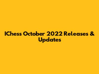 IChess October 2022 Releases & Updates