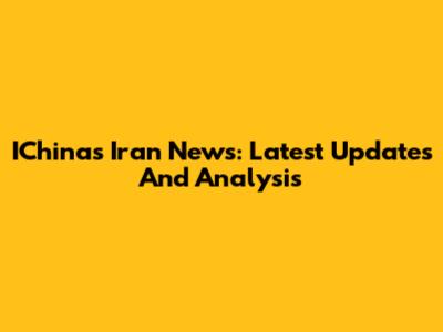 IChina's Iran News: Latest Updates And Analysis