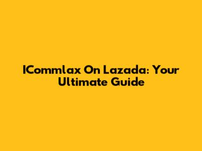 ICommlax On Lazada: Your Ultimate Guide