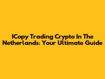 ICopy Trading Crypto In The Netherlands: Your Ultimate Guide