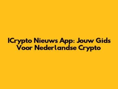 ICrypto Nieuws App: Jouw Gids Voor Nederlandse Crypto